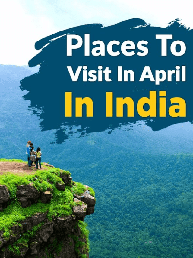 best places to visit in india in april