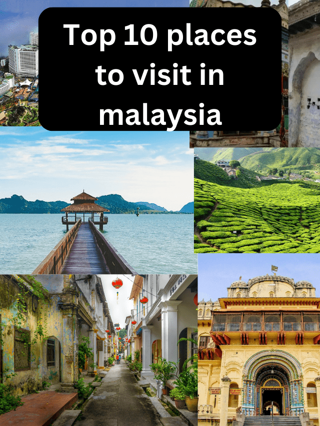 Top 10 places to visit in malaysia