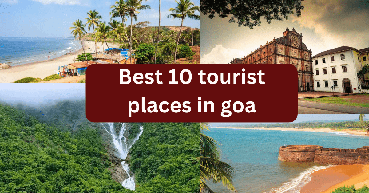 Best 10 tourist places in goa - गोवा के सर्वश्रेष्ठ 10 पर्यटन स्थल Best 10 tourist places in goa