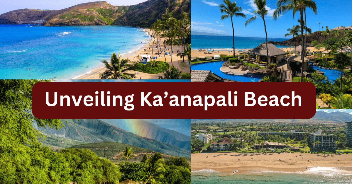 Unveiling Ka'anapali Beach: Your Ultimate Guide to Paradise Found Ka’anapali Beach