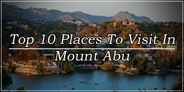 Best Places to Visit in Mount Abu, Rajasthan: 1 Your Ultimate Guide